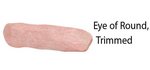 Eye of Round Trimmed